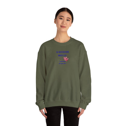 UNISEX Sweatshirt — "No Matter How Much... "