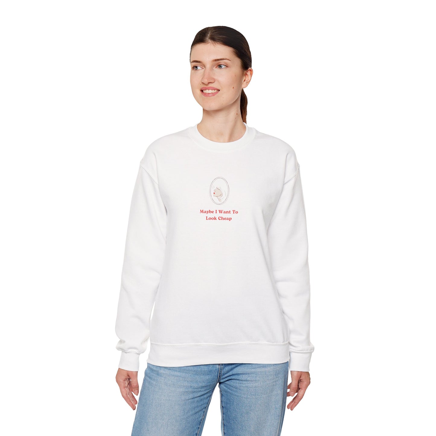 LADY'S SWEATSHIRT -  'Maybe I Want To Look Cheap'