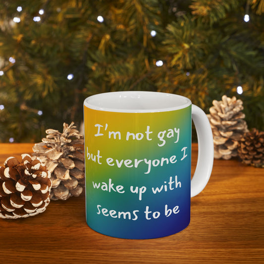 11 oz Ceramic Mug – “I’m Not Gay But... "