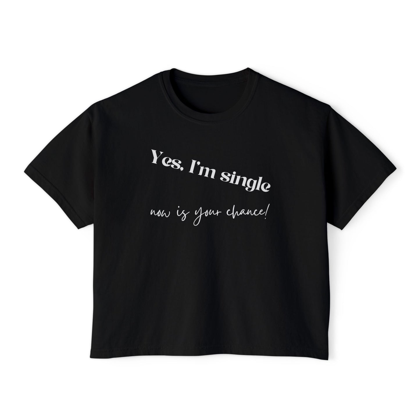 Boxy Crop Tee — "Yes, I'm Single..."