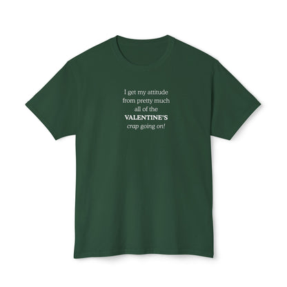 UNISEX Valentine's Attitude T-Shirt — "I Get My Attitude From... "