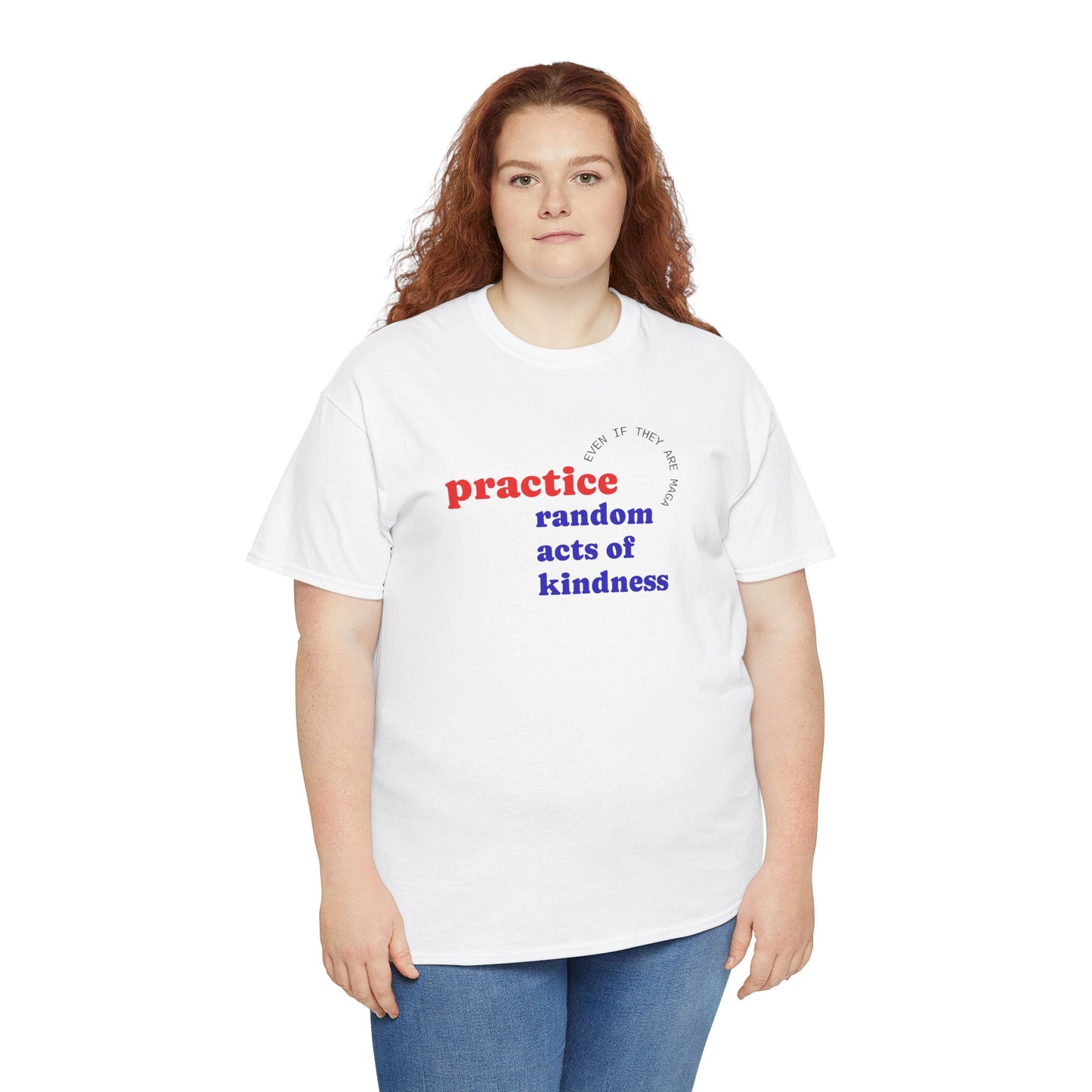 UNISEX T Shirt - "Practice Random Acts Of... "