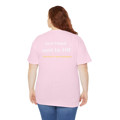 UNISEX T-Shirt — "Dick-Head Went ... "