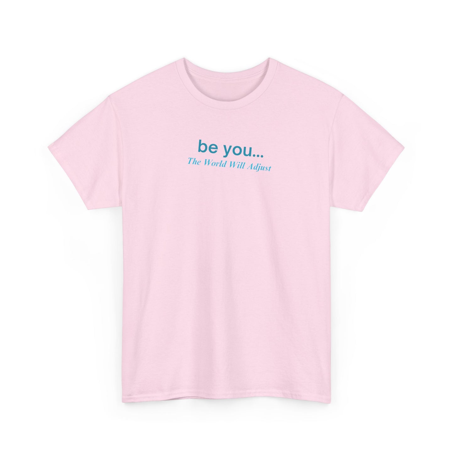 UNISEX T-Shirt — "be you... The World Will Adjust"