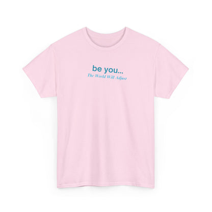 UNISEX T-Shirt — "be you... The World Will Adjust"