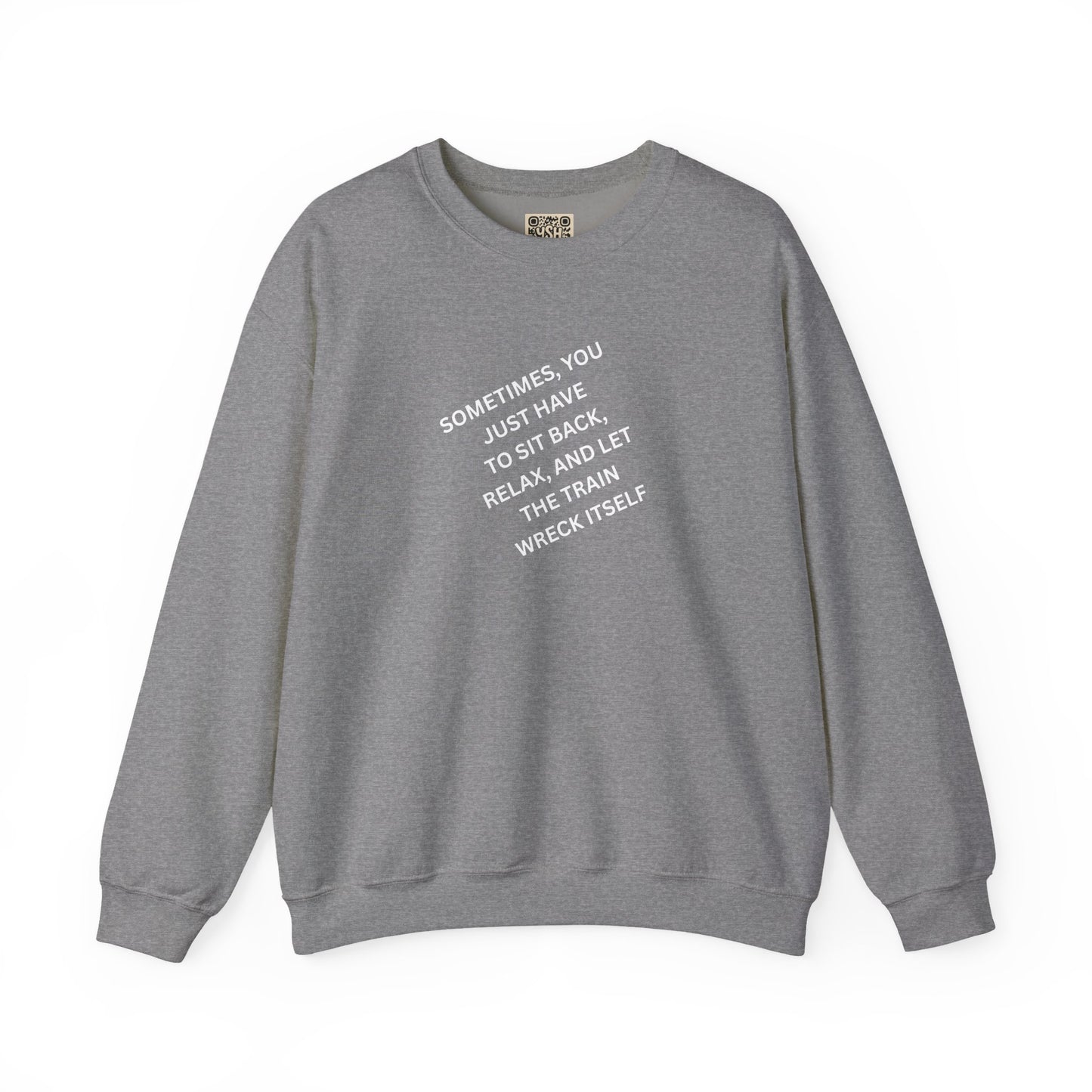 UNISEX Sweatshirt — “Sometimes You Just Have to... "