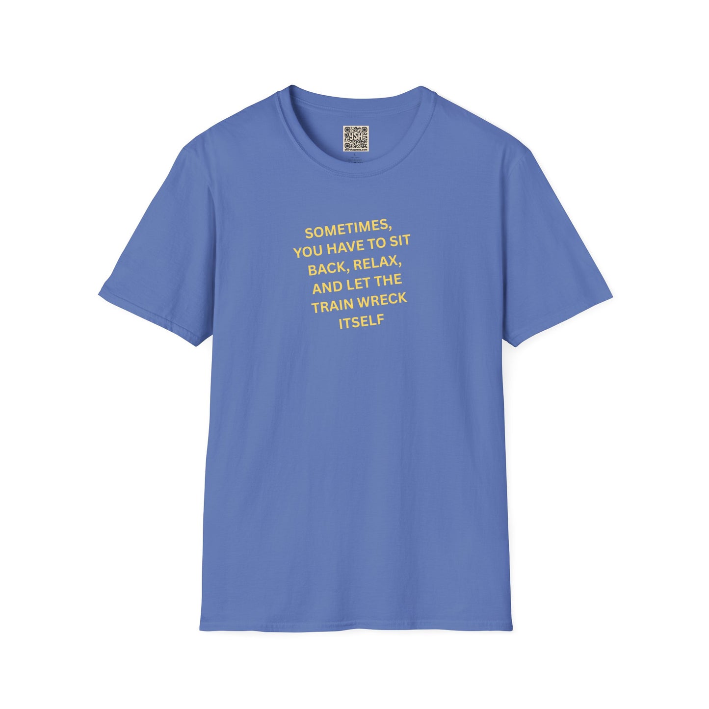 T-Shirt — "Sometimes You Have To Sit Back... "