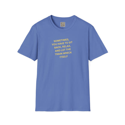 T-Shirt — "Sometimes You Have To Sit Back... "