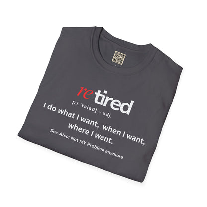UNISEX T-Shirt – "re TIRED - "I do what I want, when I want"