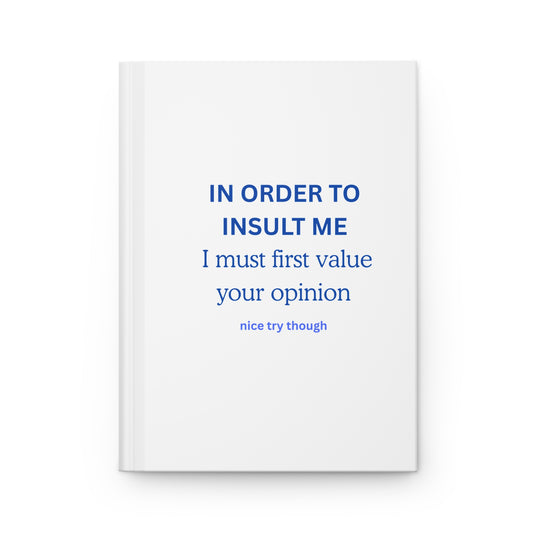 Hardcover Journal — "In Order to Insult Me... "