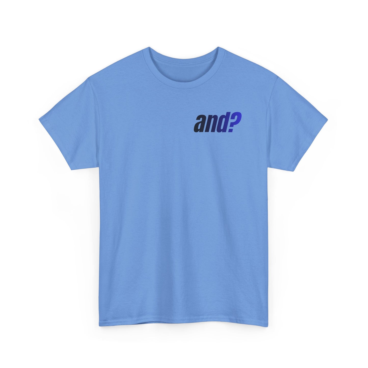 UNISEX T SHIRT - "And?... "