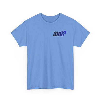 UNISEX T SHIRT - "And?... "