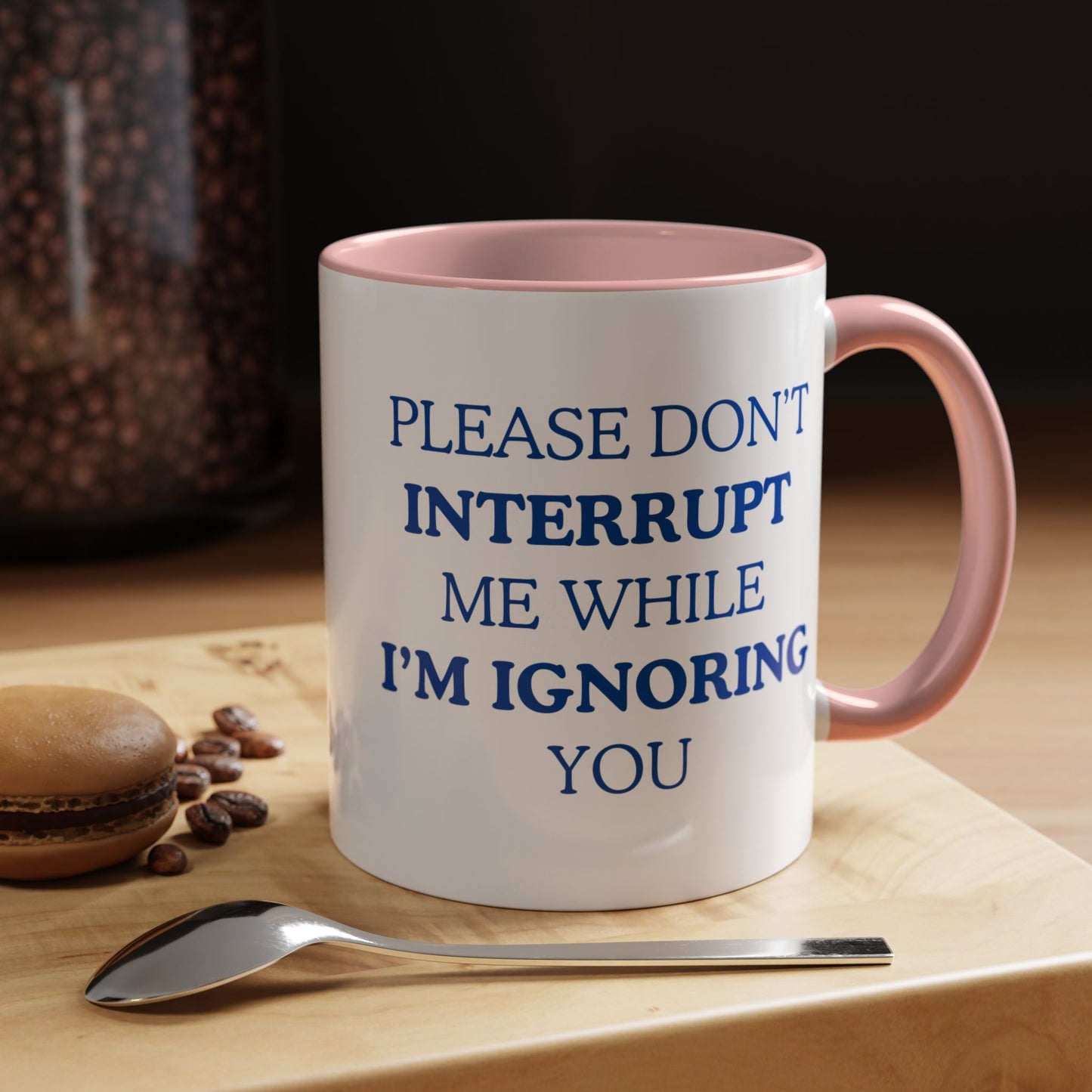 Coffee Mug — “Please Don’t Interrupt Me While I’m Ignoring You”