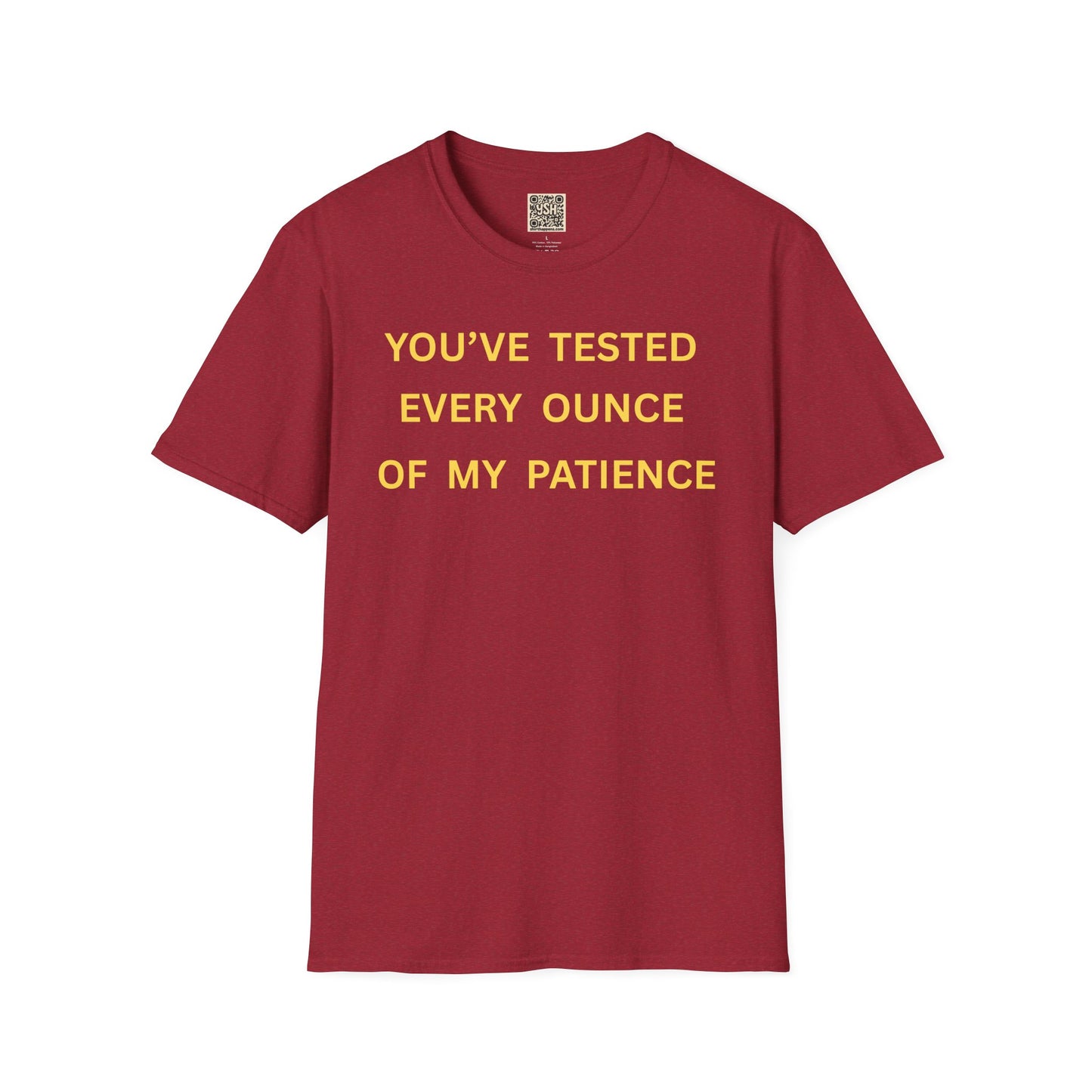 T-Shirt — "You’ve Tested Every Ounce of My Patience"