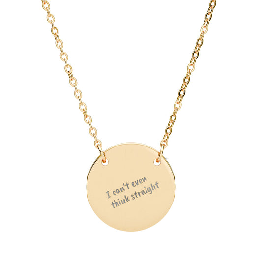 Engraved Circle Necklace — "I can't even think straight"