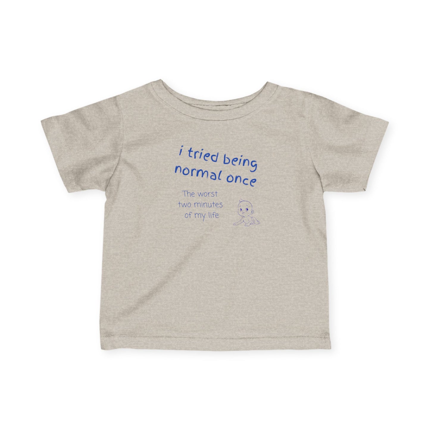 UNISEX Infant Tee — "I Tried Being Normal Once..."