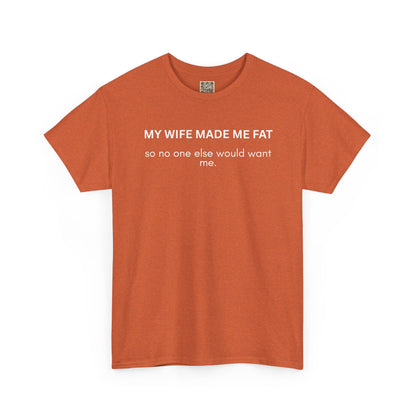 UNISEX T‑Shirt — "My Wife Made Me Fat"