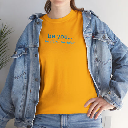 UNISEX T-Shirt — "be you... The World Will Adjust"