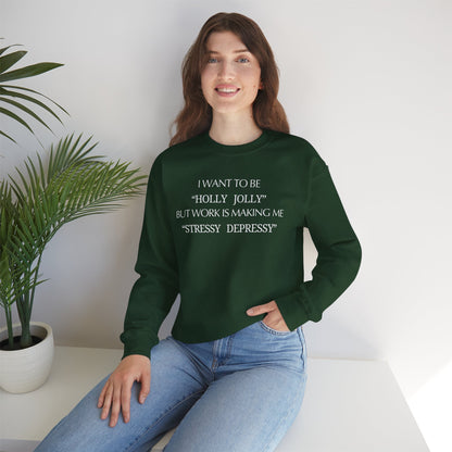 Christmas Sweatshirt — “I Want to Be ‘Holly Jolly’ But Work Is Making Me..."
