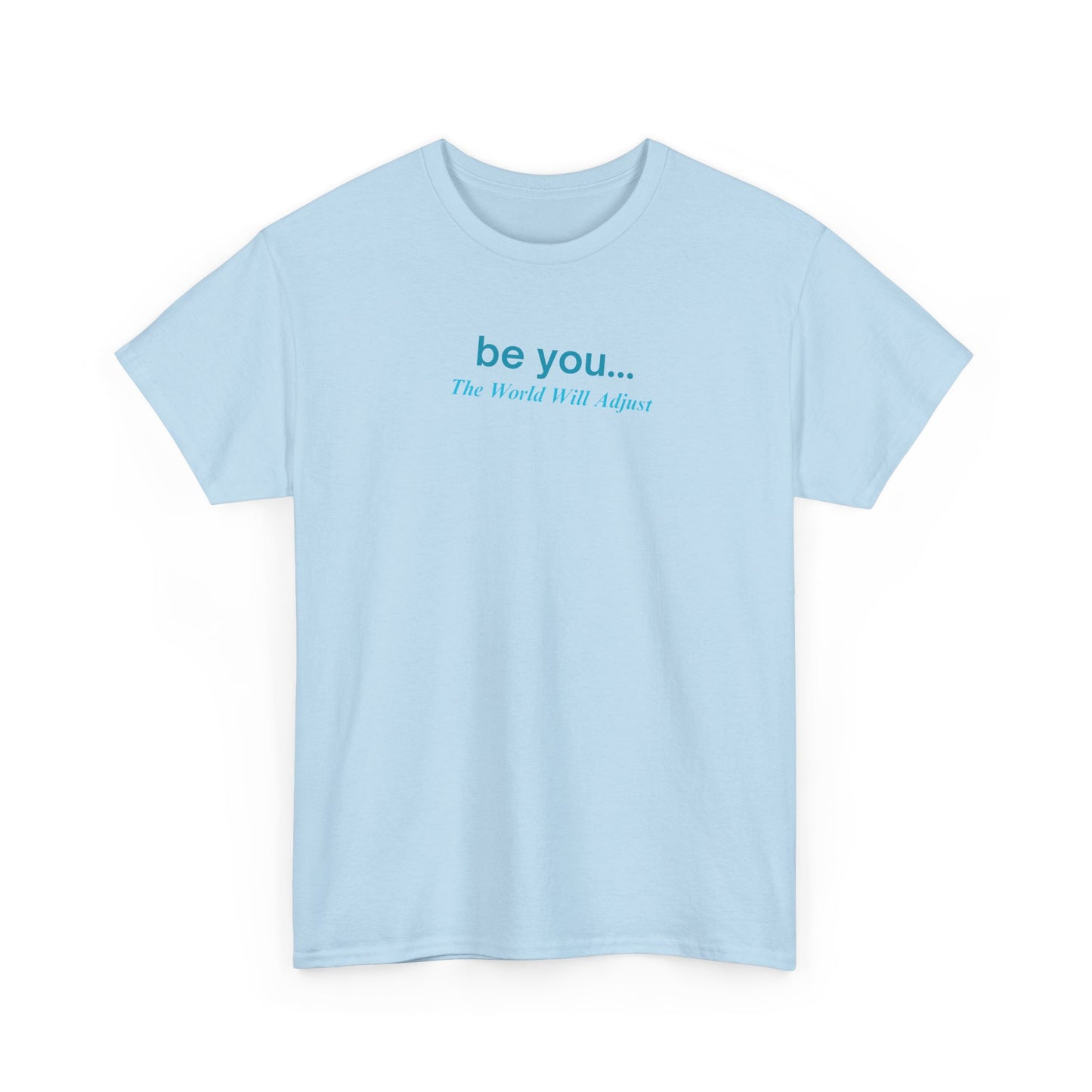UNISEX T-Shirt — "be you... The World Will Adjust"