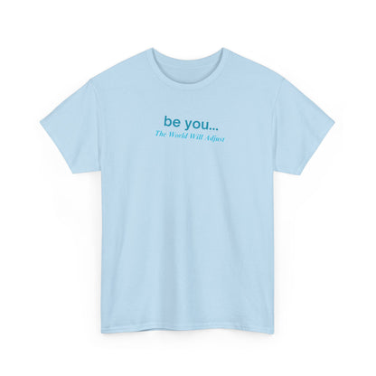 UNISEX T-Shirt — "be you... The World Will Adjust"