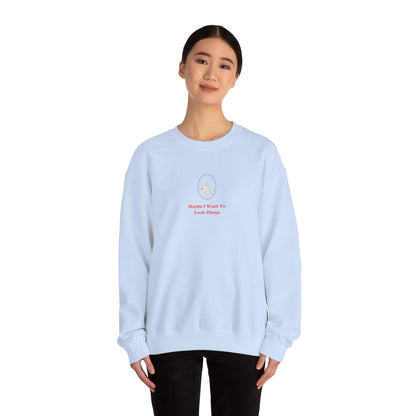 LADY'S SWEATSHIRT -  'Maybe I Want To Look Cheap'