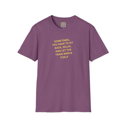 T-Shirt — "Sometimes You Have To Sit Back... "