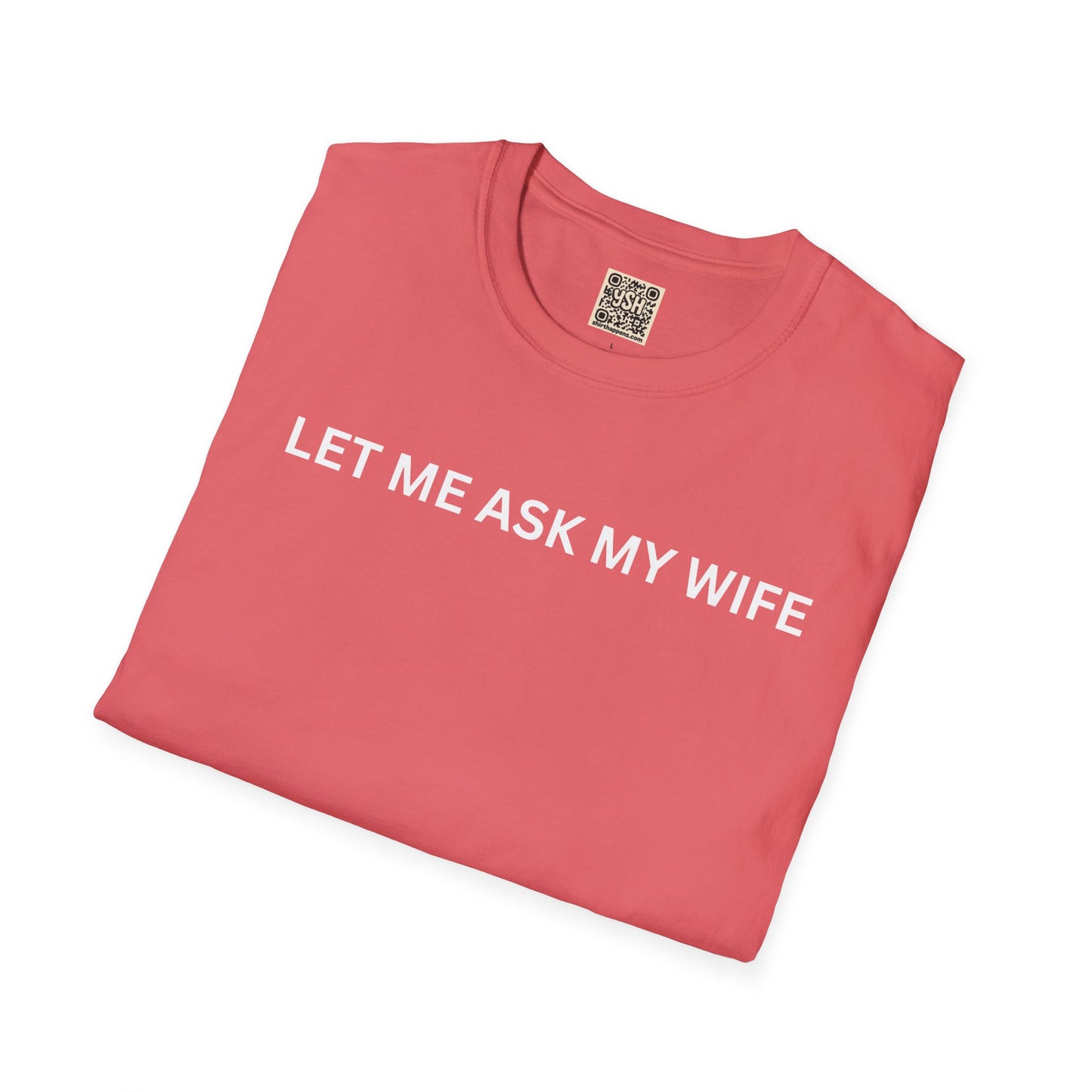 T-Shirt — "Let Me Ask... "