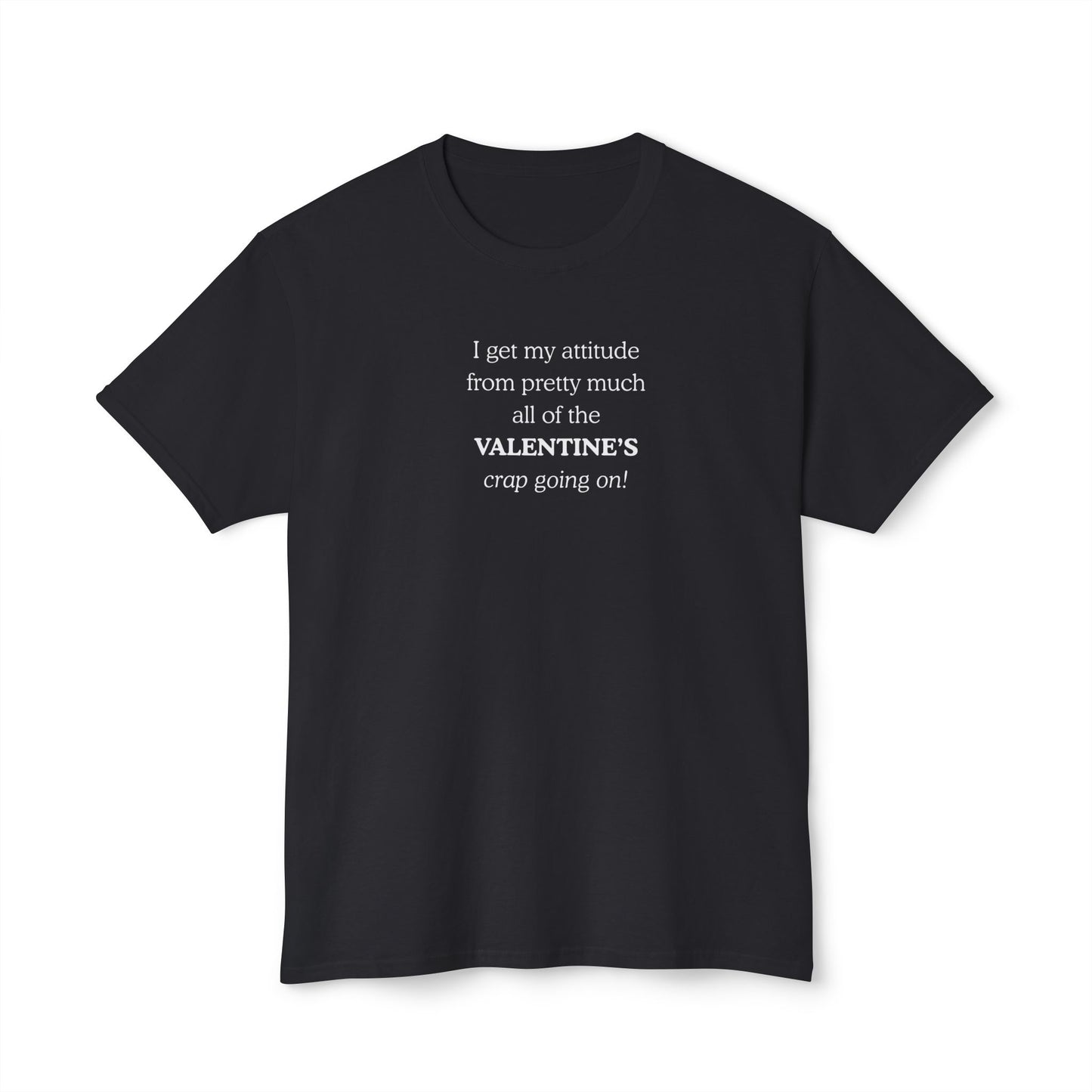 UNISEX Valentine's Attitude T-Shirt — "I Get My Attitude From... "