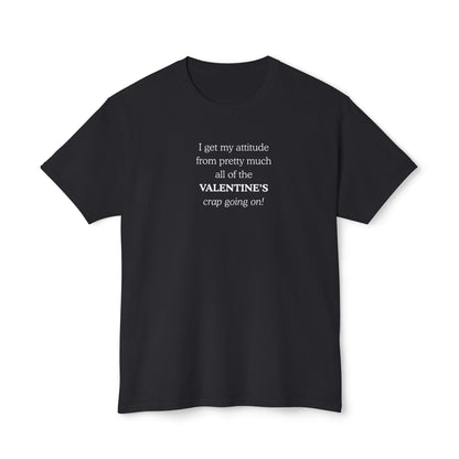 UNISEX Valentine's Attitude T-Shirt — "I Get My Attitude From... "