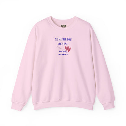 UNISEX Sweatshirt — "No Matter How Much... "