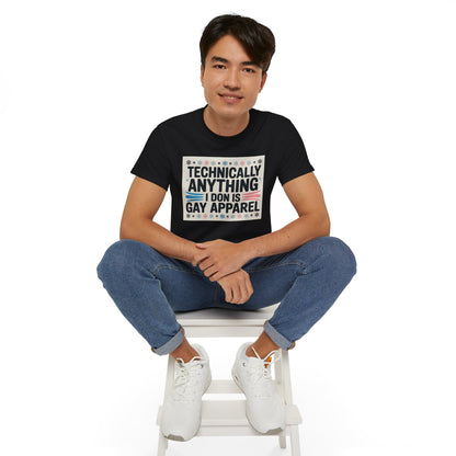 Technically Anything I Don Is Gay Apparel T‑Shirt — Pride Funny LGBTQ Tee
