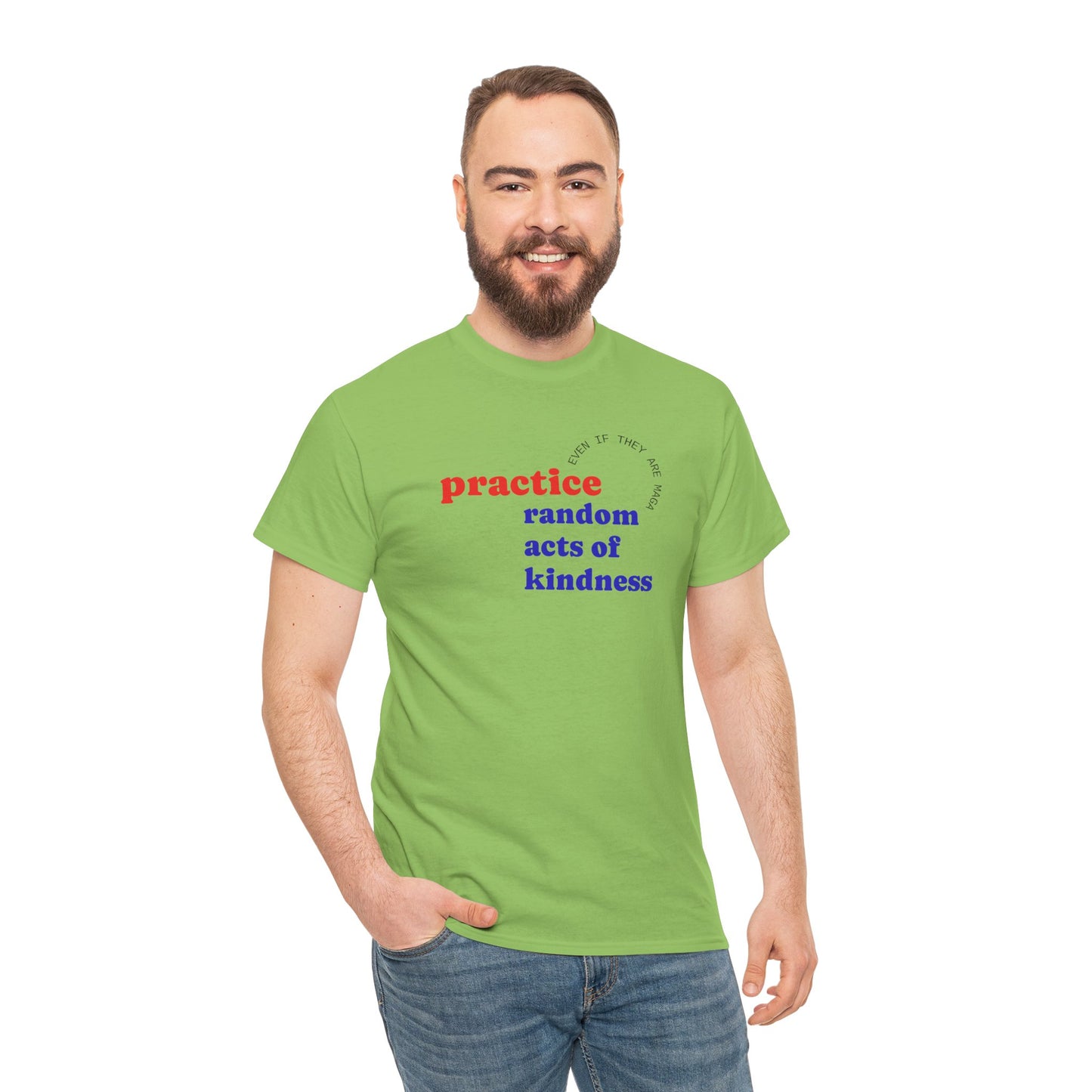 UNISEX T Shirt - "Practice Random Acts Of... "