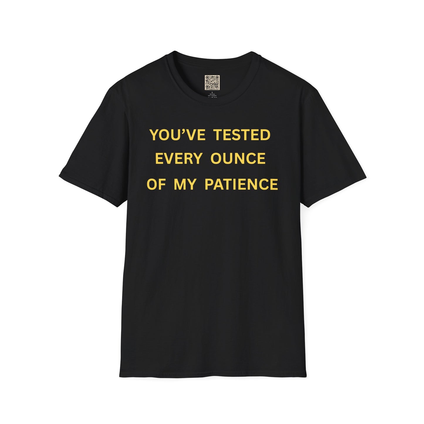 T-Shirt — "You’ve Tested Every Ounce of My Patience"