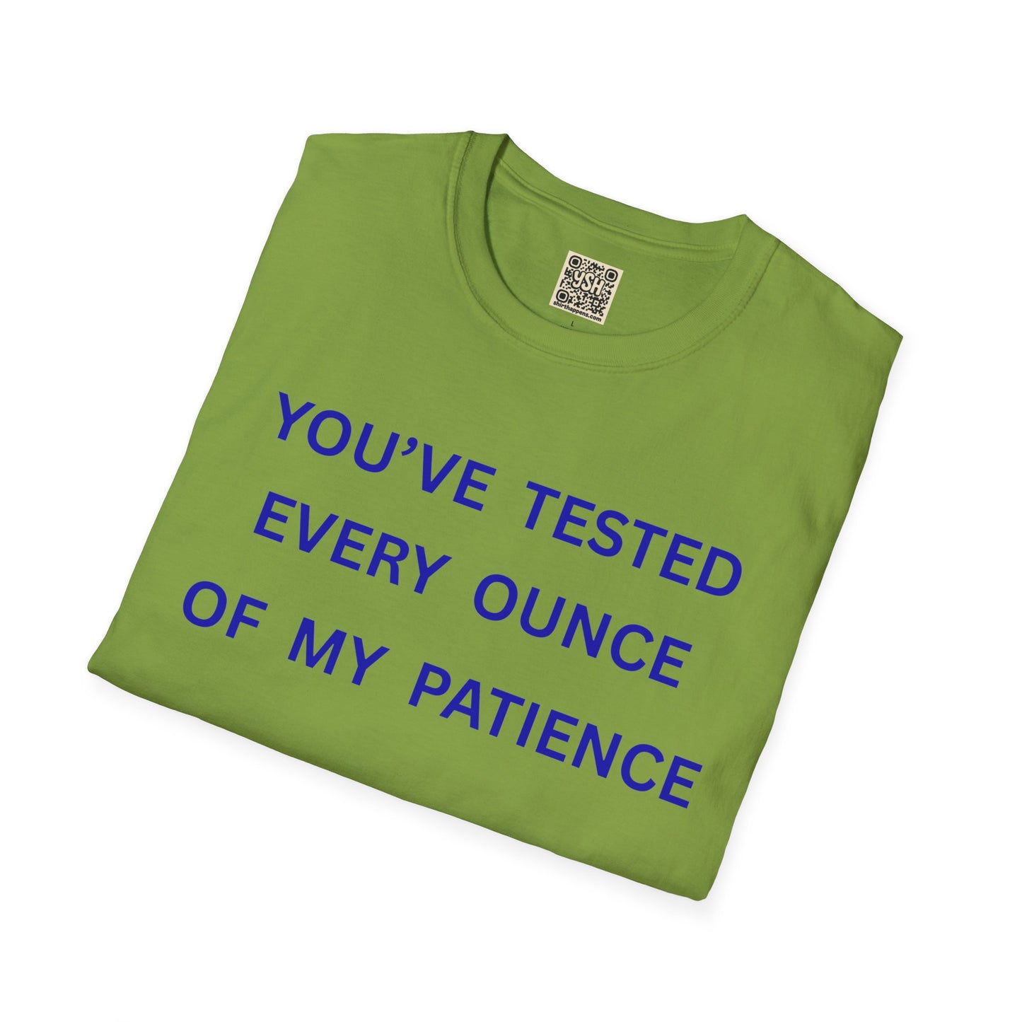 UNISEX T‑Shirt — "You've Tested Every Ounce of My Patience"