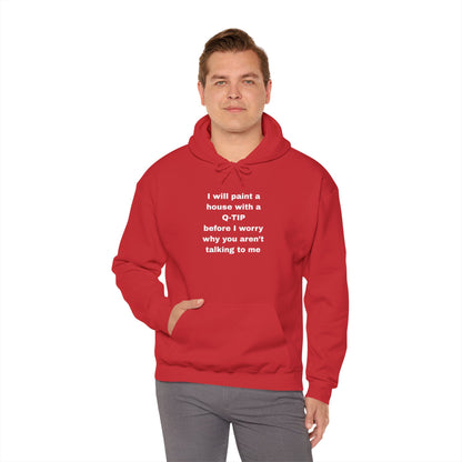 UNISEX Hoodie — "I Will Paint a House with a Q‑Tip... "