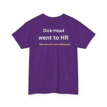 UNISEX T-Shirt — "Dick-Head Went ... "