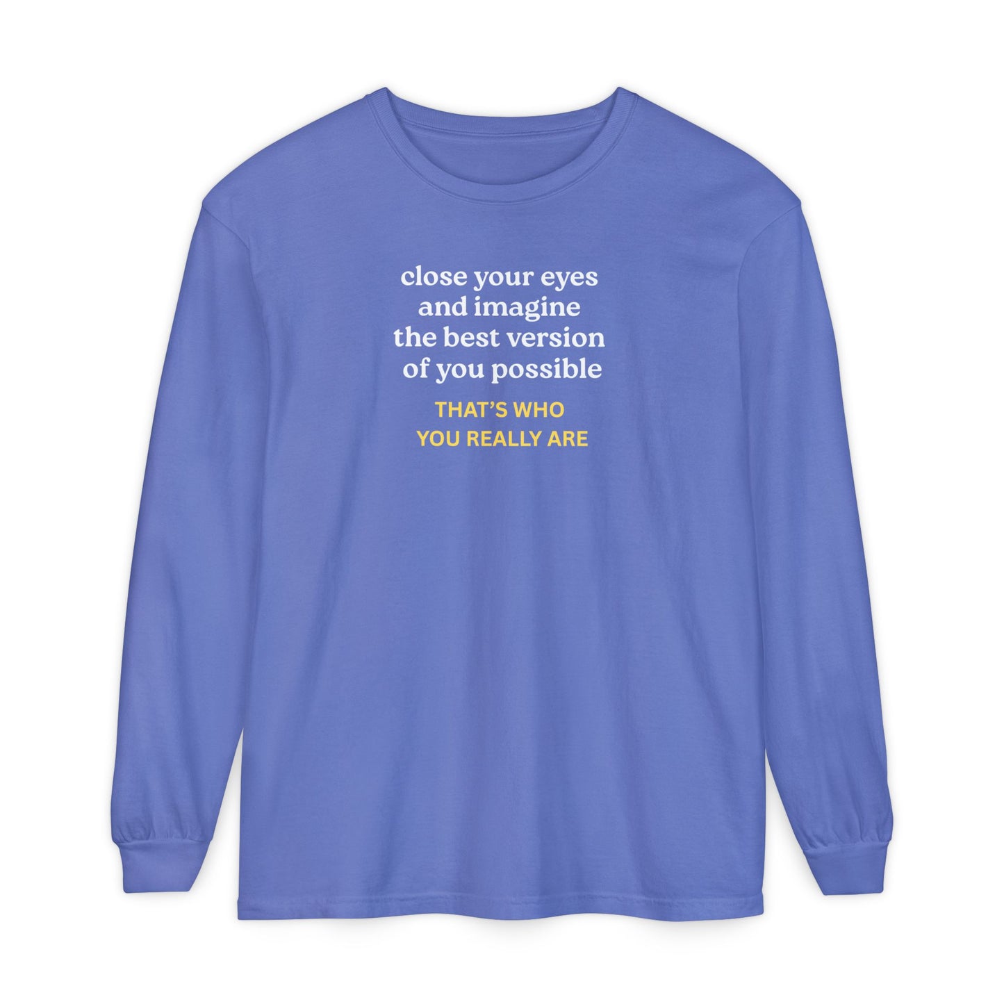 UNISEX Long Sleeve T-Shirt — "CLOSE YOUR EYES..."