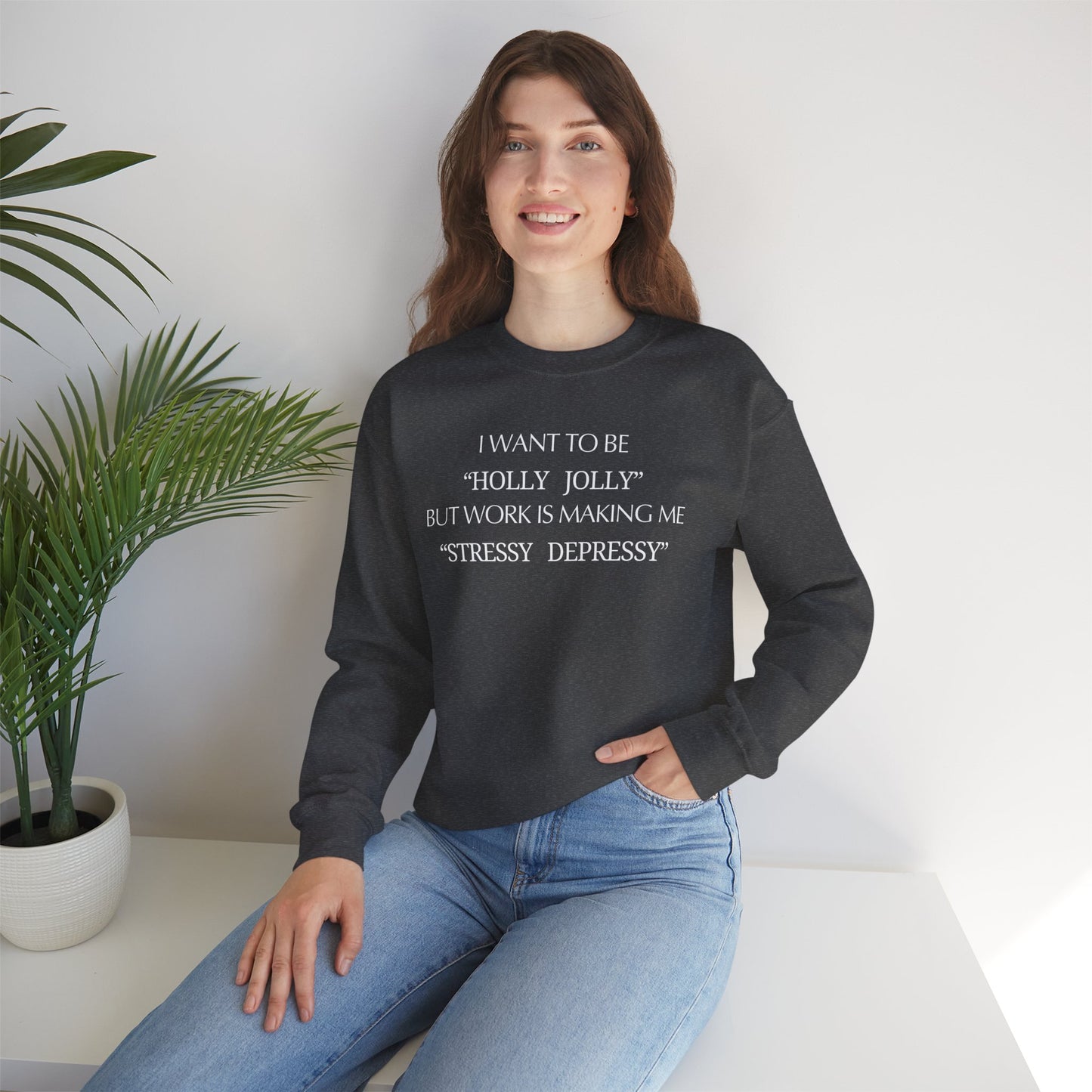 Christmas Sweatshirt — “I Want to Be ‘Holly Jolly’ But Work Is Making Me..."