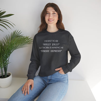 Christmas Sweatshirt — “I Want to Be ‘Holly Jolly’ But Work Is Making Me..."