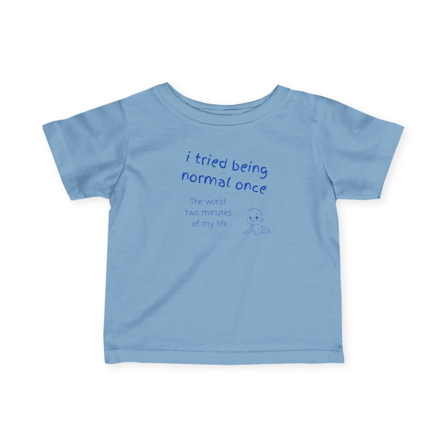 UNISEX Infant Tee — "I Tried Being Normal Once..."