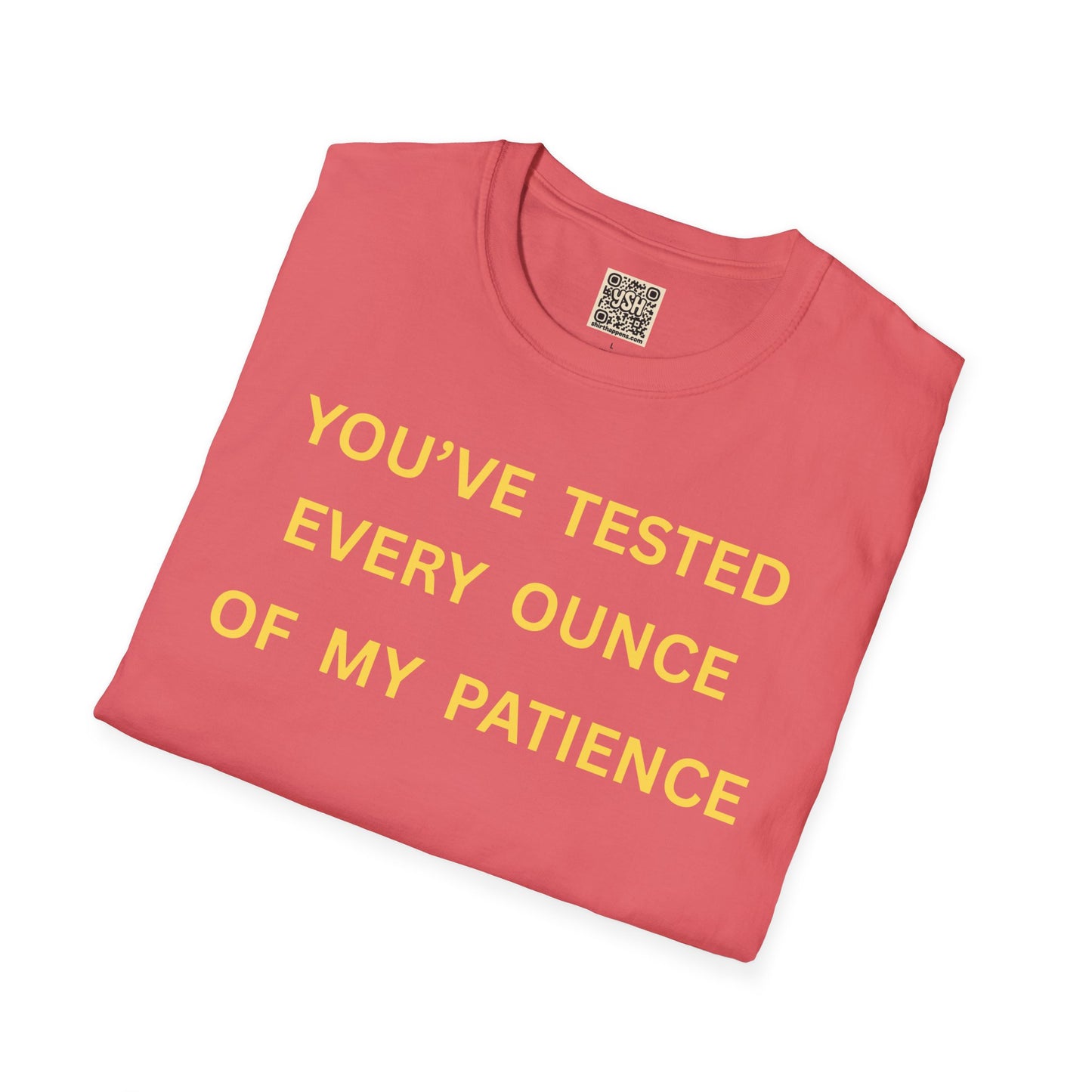 T-Shirt — "You’ve Tested Every Ounce of My Patience"