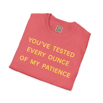 T-Shirt — "You’ve Tested Every Ounce of My Patience"