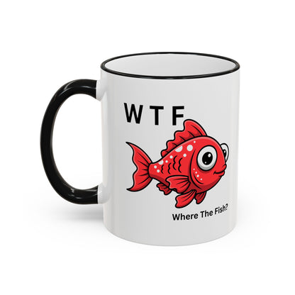 Ceramic Mug — "WTF  Where The Fish?"   11oz or 15oz