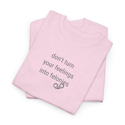 UNISEX T-Shirt — "Don't turn your feelings...  "