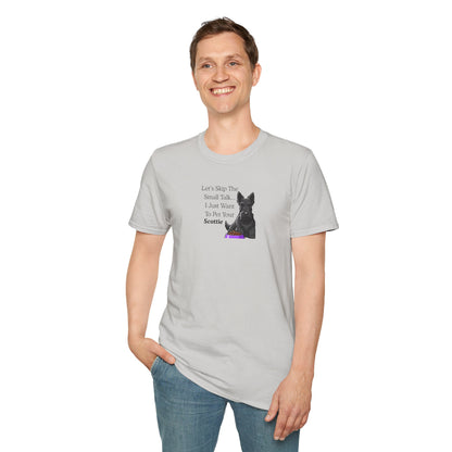 UNISEX Tee — "Let’s Skip The Small Talk I Just Want To Pet Your Scottie"