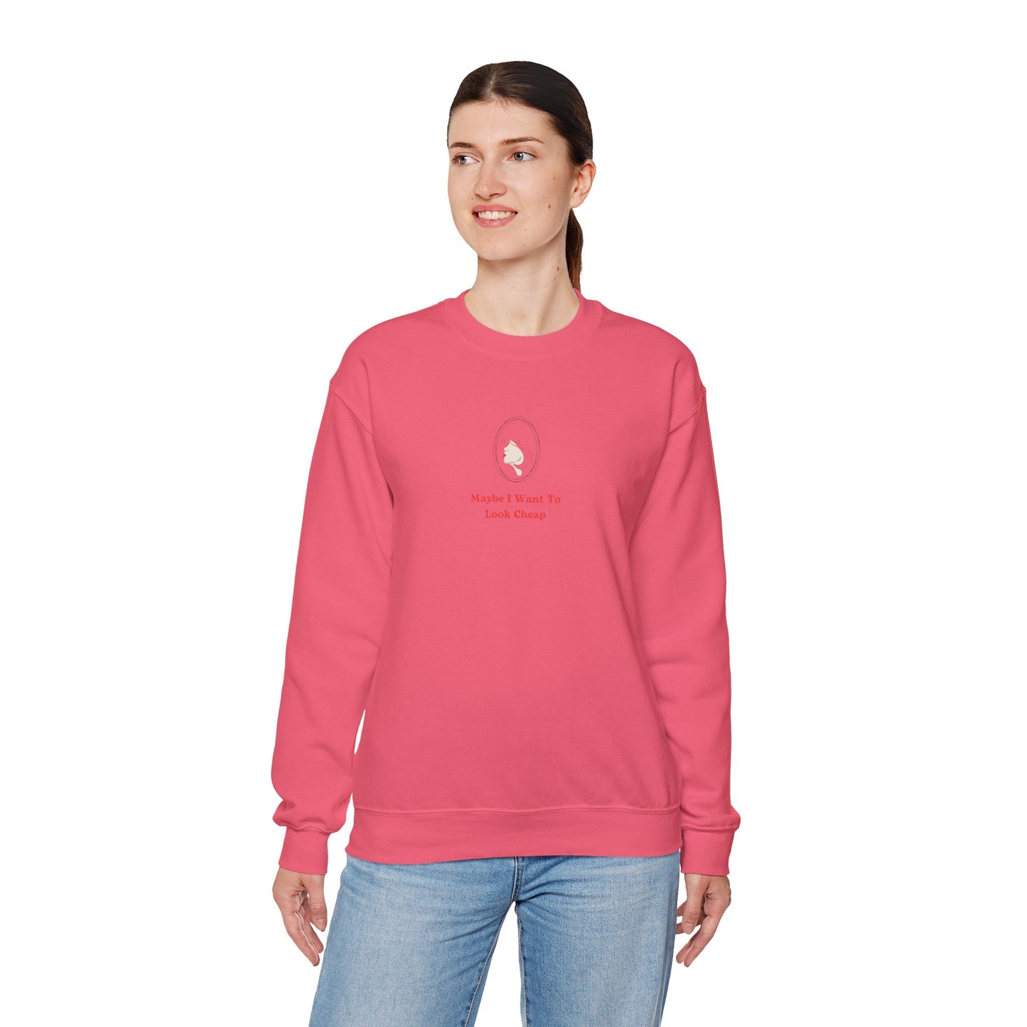 LADY'S SWEATSHIRT -  'Maybe I Want To Look Cheap'
