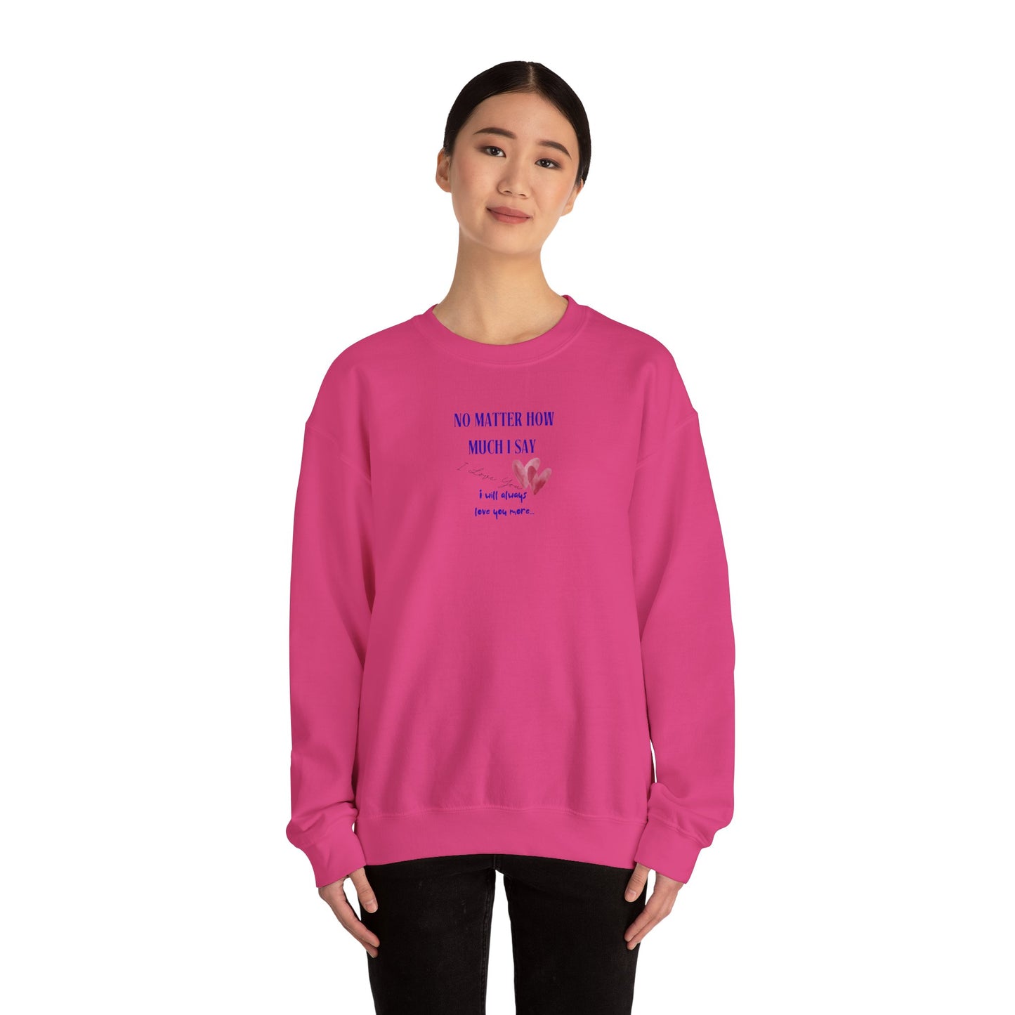 UNISEX Sweatshirt — "No Matter How Much... "