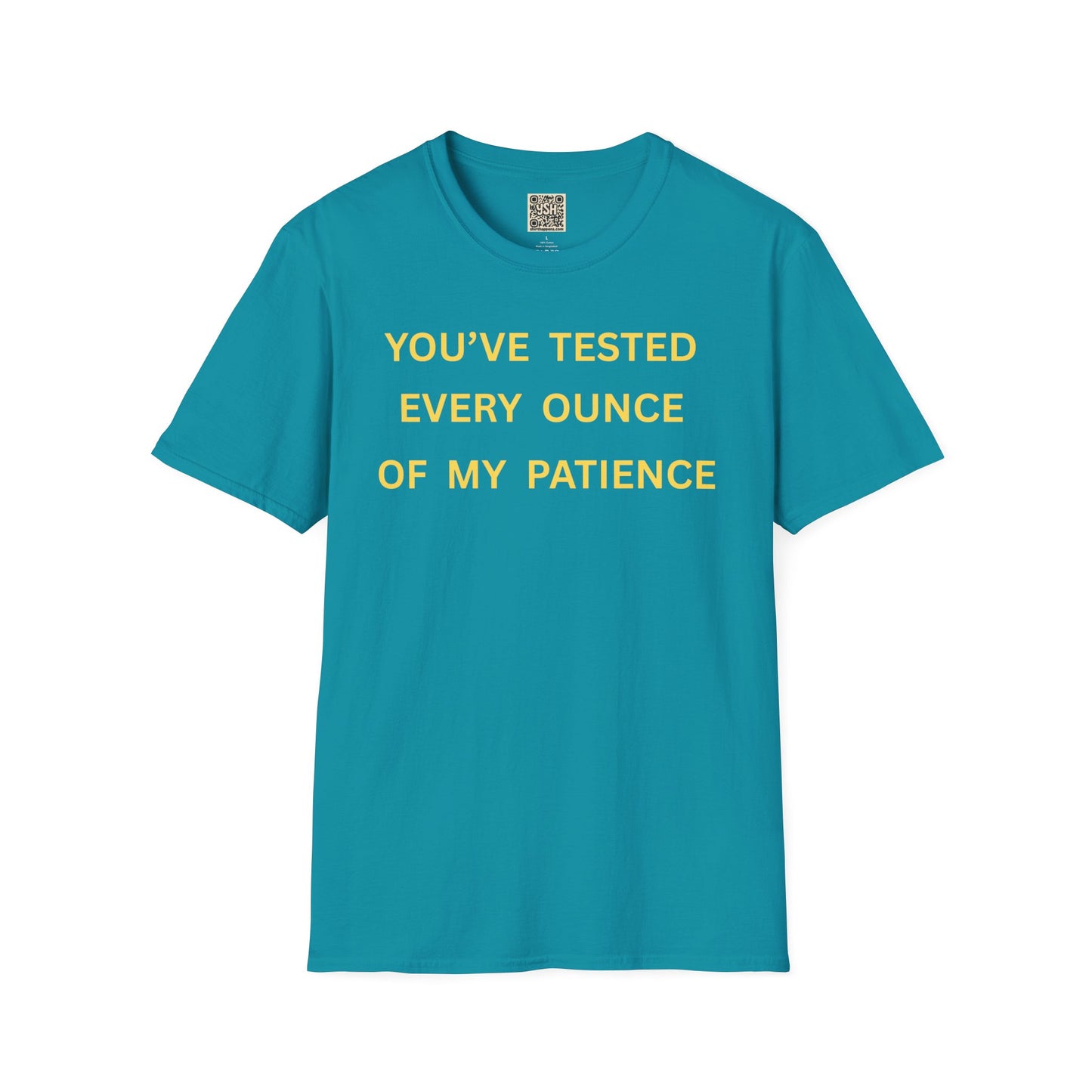 T-Shirt — "You’ve Tested Every Ounce of My Patience"