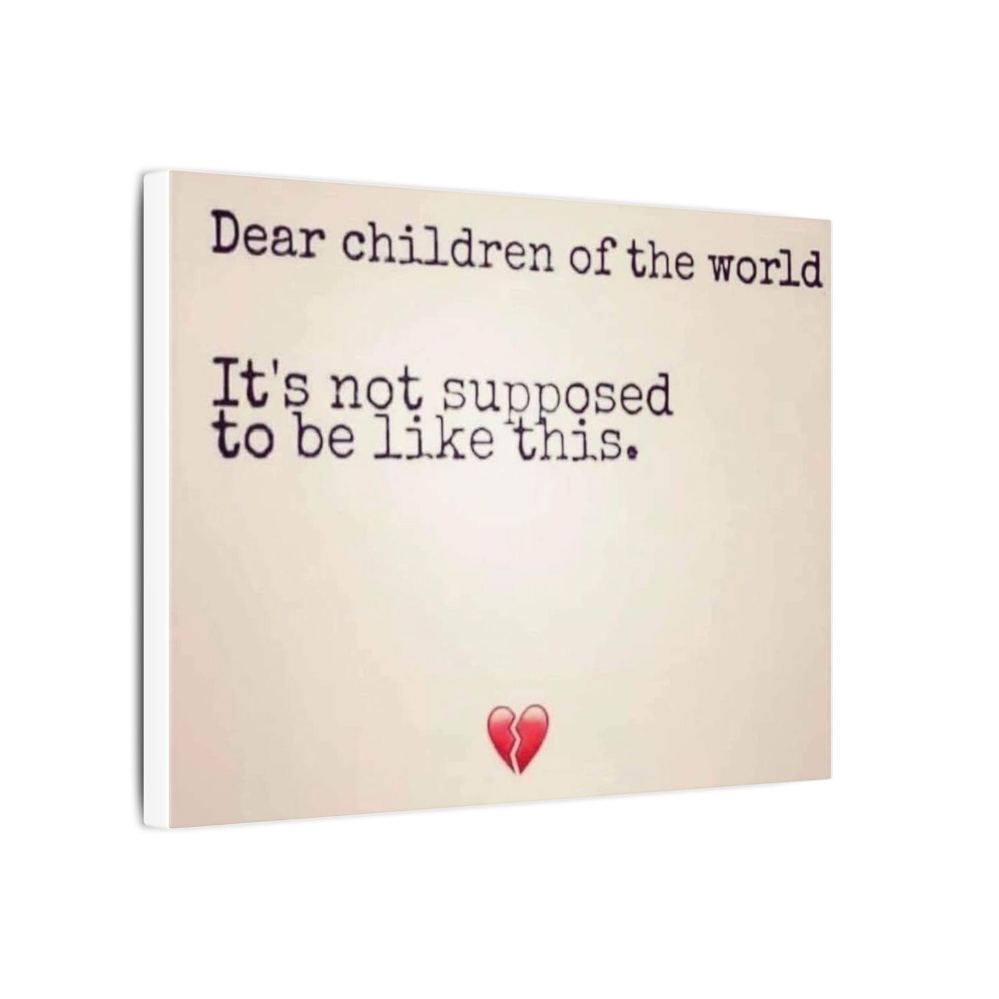 Canvas Print — "Dear children of the world, It's not supposed to be like this."